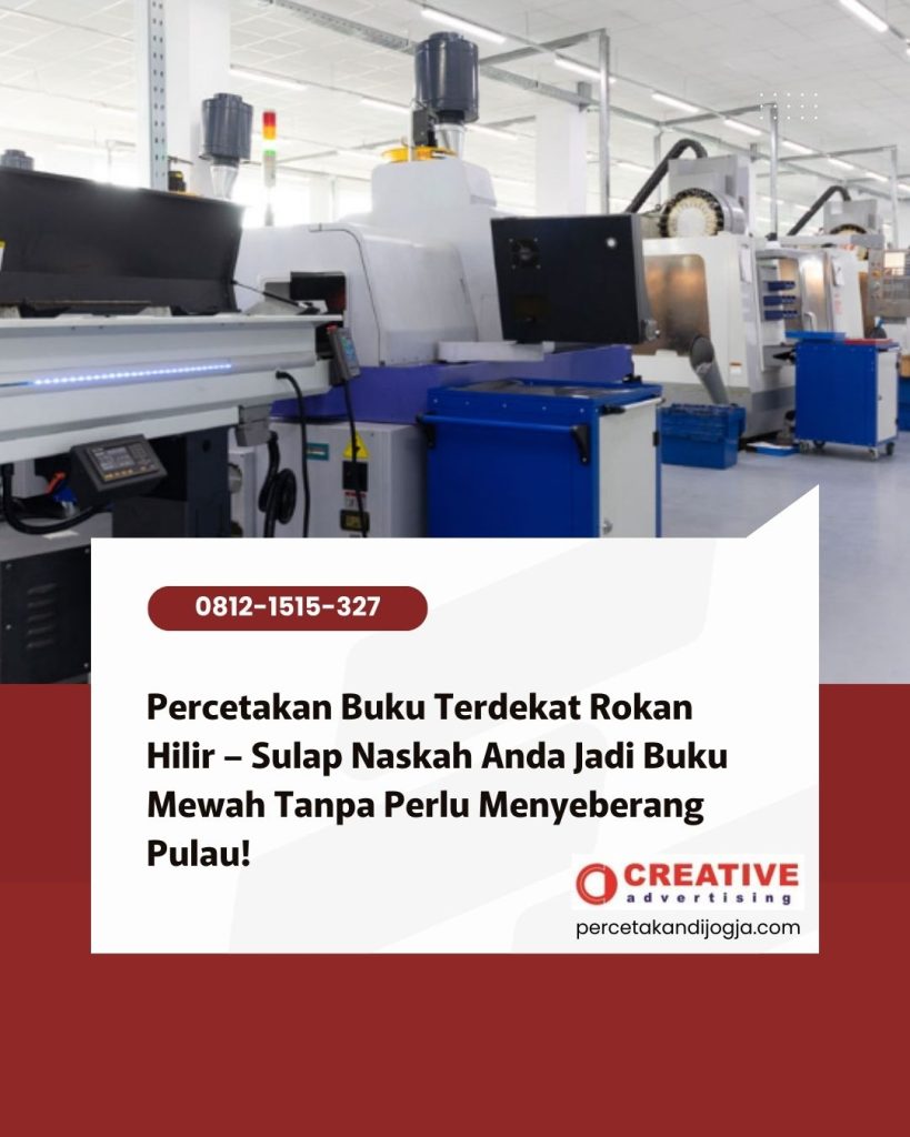 Percetakan Buku Terdekat Rokan Hilir – Sulap Naskah Anda Jadi Buku Mewah Tanpa Perlu Menyeberang Pulau!